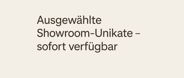 Ausgewählte Showroom-Unikate – sofort verfügbar